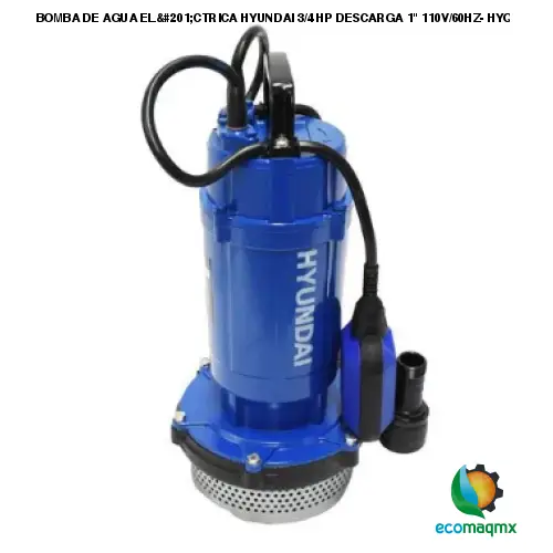 BOMBA DE AGUA ELÉCTRICA HYUNDAI 3/4 HP DESCARGA 1 110V/60HZ-