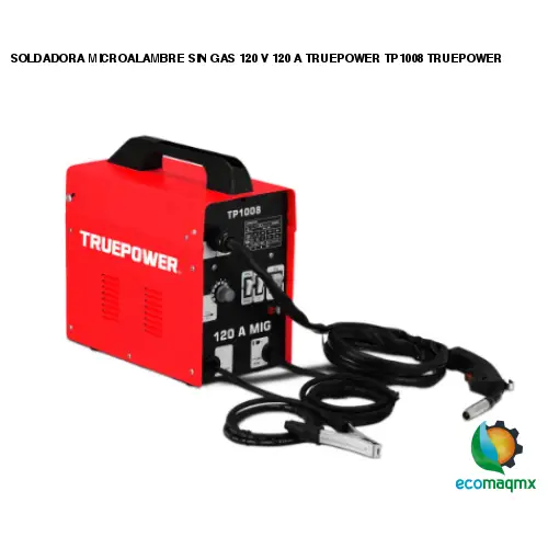 SOLDADORA MICROALAMBRE SIN GAS 120 V 120 A TRUEPOWER TP1008