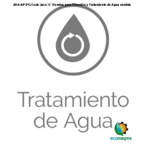45-6-4-P-PG Codo Jaco ¼ Hembra para Filtración y Tratamiento