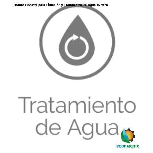Bomba Booster para Filtración y Tratamiento de Agua nvmtda