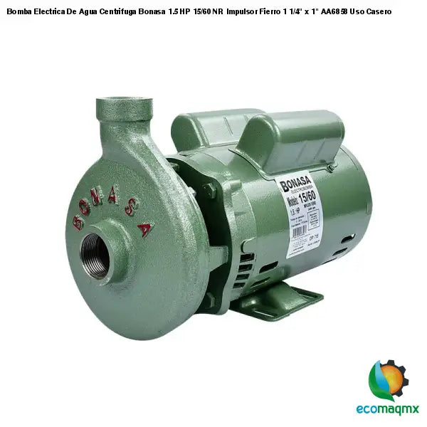 Bomba Electrica De Agua Centrifuga Bonasa 1.5 HP 15/60 NR Impulsor Fierro 1 1/4" x 1" AA6858 Uso Casero