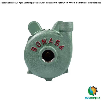 Bomba Electrica De Agua Centrífuga Bonasa 1.5HP Impulsor De Noryl BON150 AA3748 1-1/4x1 Motor Industrail Emco