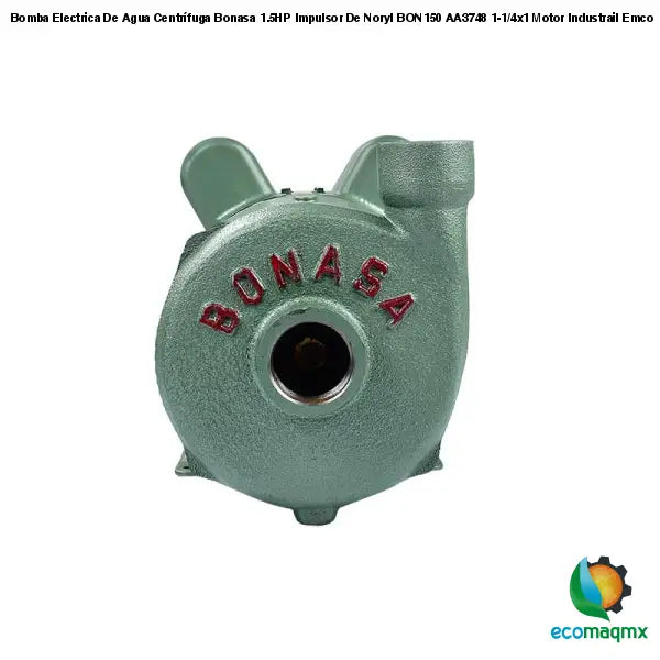 Bomba Electrica De Agua Centrífuga Bonasa 1.5HP Impulsor De Noryl BON150 AA3748 1-1/4x1 Motor Industrail Emco