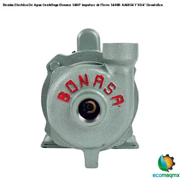 Bomba Electrica De Agua Centrífuga Bonasa 1/4HP Impulsor de Fierro 14/60R AA6854 1"X3/4" Doméstica