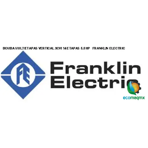 BOMBA MULTIETAPAS VERTICAL 3CVI 14 ETAPAS 5.5 HP FRANKLIN ELECTRIC