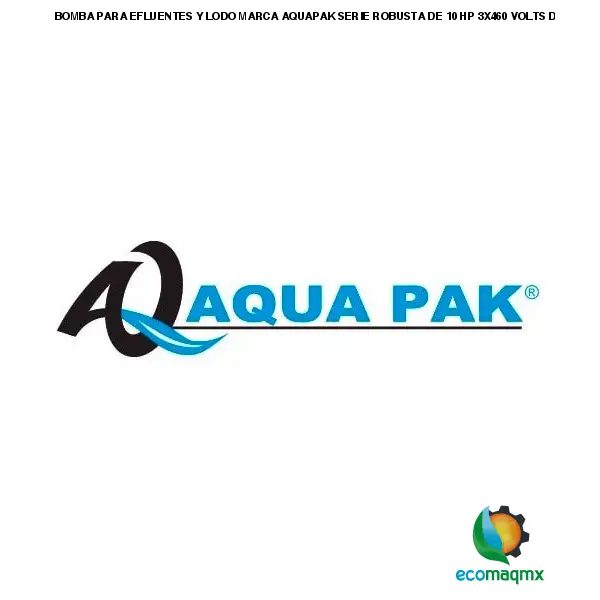 BOMBA PARA EFLUENTES Y LODO MARCA AQUAPAK SERIE ROBUSTA DE