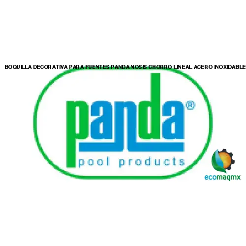 BOQUILLA DECORATIVA PARA FUENTES PANDA NOSIS CHORRO LINEAL