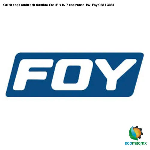 Carda copa ondulada alambre fino 2 x 0.17 con zanco 1/4 Foy