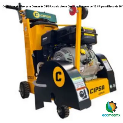 Cortadora de Piso para Concreto CIPSA con Motor a Gasolina