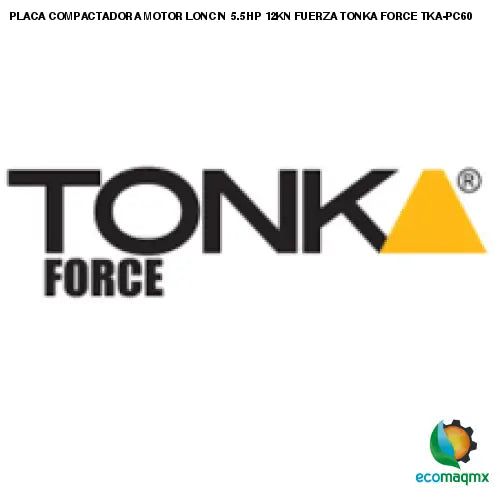 PLACA COMPACTADORA MOTOR LONCIN 5.5 HP, 12KN FUERZA TONKA FORCE TKA-PC60