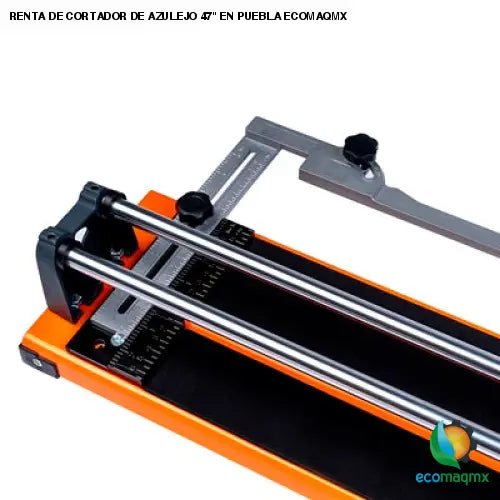 RENTA DE CORTADOR DE AZULEJO 47 EN PUEBLA ECOMAQMX