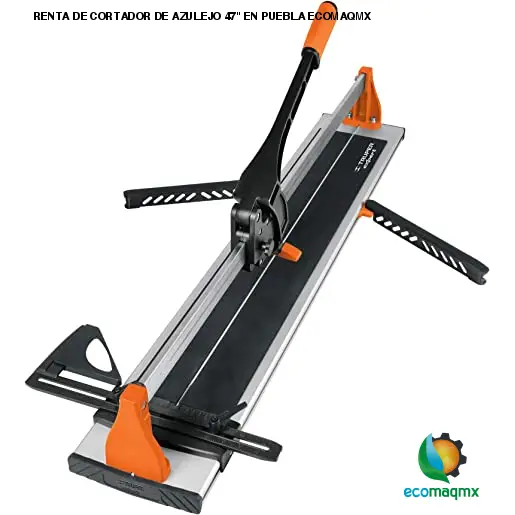RENTA DE CORTADOR DE AZULEJO 47 EN PUEBLA ECOMAQMX