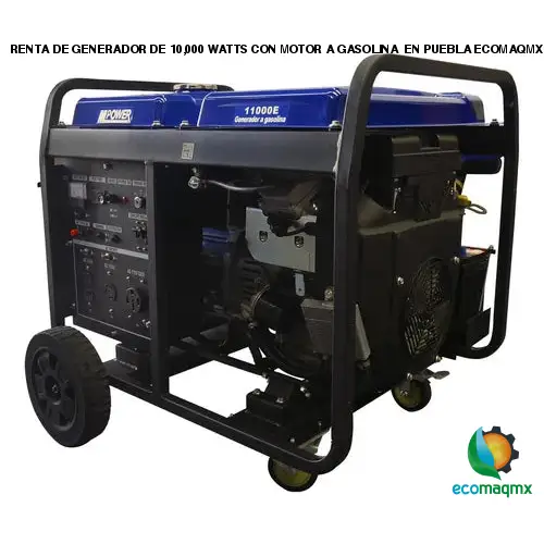 RENTA DE GENERADOR DE 10,000 WATTS CON MOTOR A GASOLINA