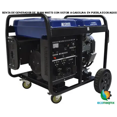 RENTA DE GENERADOR DE 10,000 WATTS CON MOTOR A GASOLINA