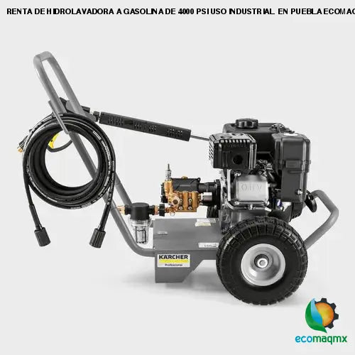 RENTA DE HIDROLAVADORA A GASOLINA DE 4000 PSI USO INDUSTRIAL