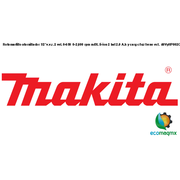 Rotomartillo atornillador 1/2"v.v.r. 2 vel. 0-650 0-2,600 rpm m/BL li-ion 2 bat 2.0 A.h y carg c/luz freno est. 40VyHP002GA201 Makita