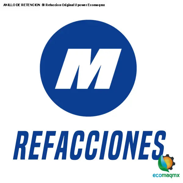 ANILLO DE RETENCION 58 Refaccion Original Mpower Ecomaqmx