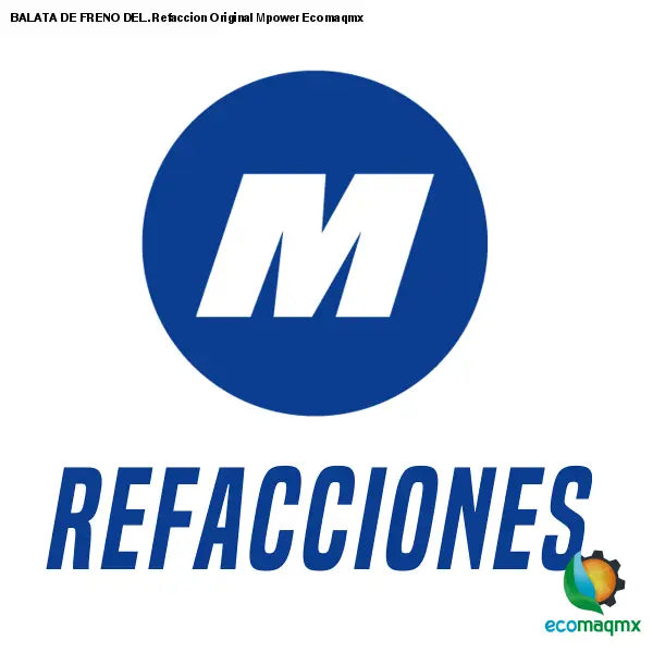 BALATA DE FRENO DEL. Refaccion Original Mpower Ecomaqmx