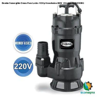 Bomba Sumergible Evans Para Lodos 1/2 Hp Monofasica 220V 5