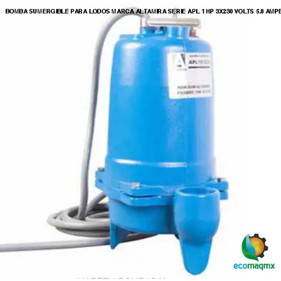 BOMBA SUMERGIBLE PARA LODOS MARCA ALTAMIRA SERIE APL 1 HP