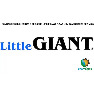 BOMBAS DE NYLON EN BAÑO DE ACEITE LITTLE GIANT P-AAA Little