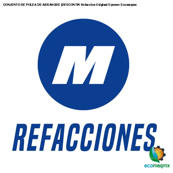 CONJUNTO DE POLEA DE ARRANQUE (DESCONTIN Refaccion Original