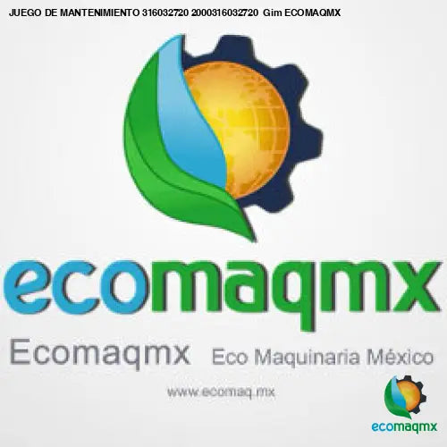 JUEGO DE MANTENIMIENTO 316032720 2000316032720 Gim ECOMAQMX