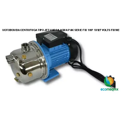 MOTOBOMBA CENTRIFUGA TIPO JET MARCA AQUA PAK SERIE FIX 1 HP