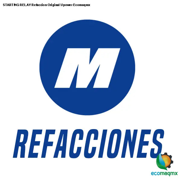 STARTING RELAY Refaccion Original Mpower Ecomaqmx