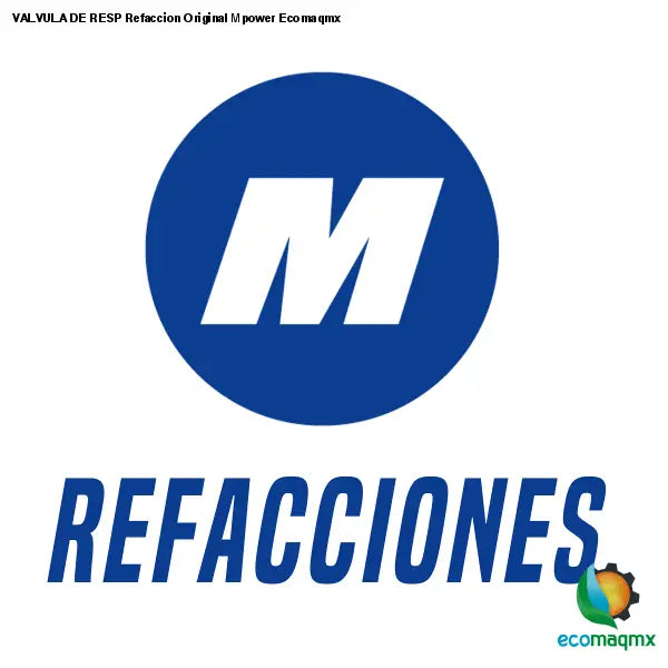 VALVULA DE RESP Refaccion Original Mpower Ecomaqmx