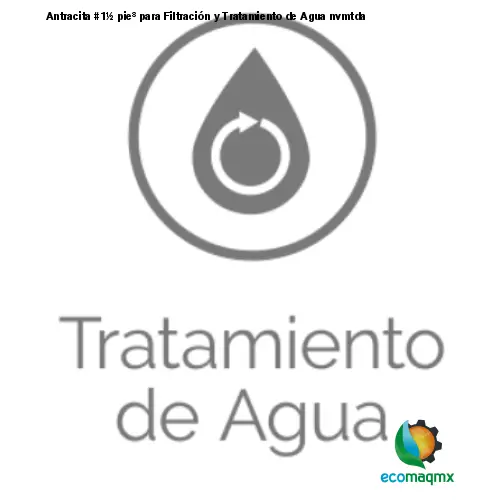 Antracita #1½ pie³ para Filtración y Tratamiento de Agua