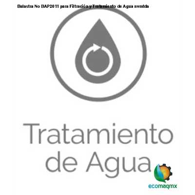 Balastra No BAP2011 para Filtración y Tratamiento de Agua