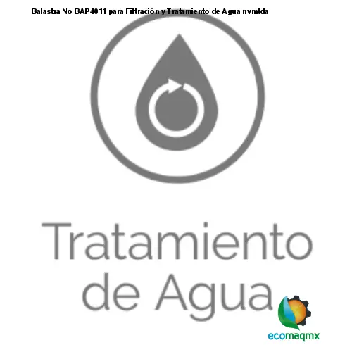 Balastra No BAP4011 para Filtración y Tratamiento de Agua