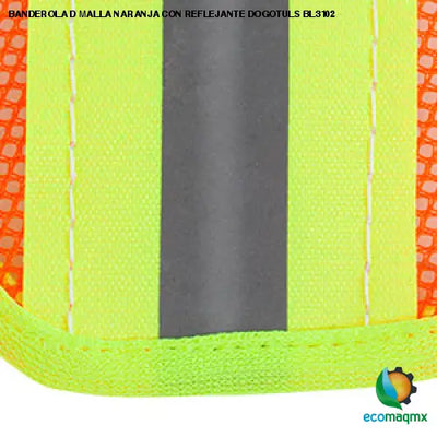 BANDEROLA D MALLA NARANJA CON REFLEJANTE DOGOTULS BL3102