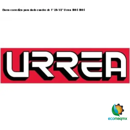 Barra corrediza para dado cuadro de 1 28-1/2 Urrea 5885 5885