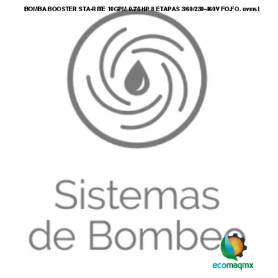 BOMBA BOOSTER STA-RITE 10GPM 0.75 HP 8 ETAPAS 3/60/230-460V