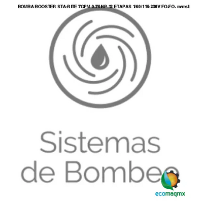 BOMBA BOOSTER STA-RITE 7GPM 0.75 HP 12 ETAPAS 1/60/115-230V