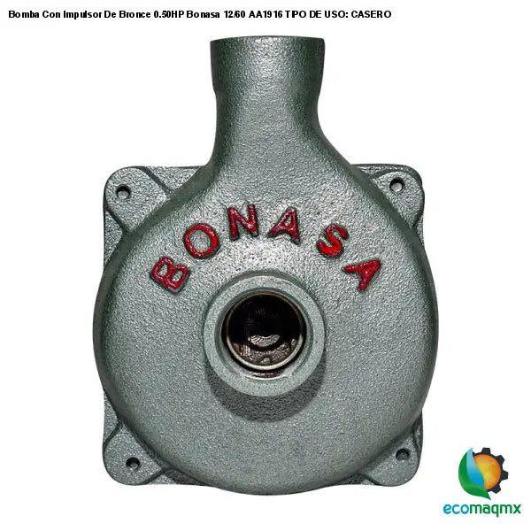 Bomba Con Impulsor De Bronce 0.50HP Bonasa 12/60 AA1916 TIPO DE USO: CASERO