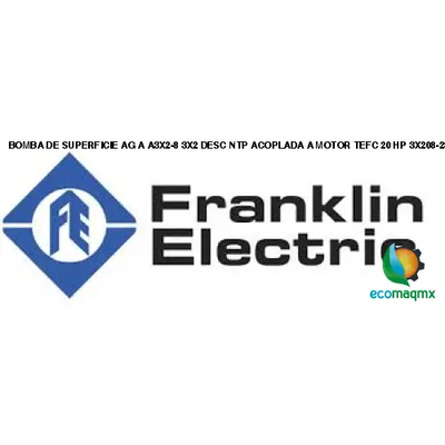 BOMBA DE SUPERFICIE AG A A3X2-8 3X2 DESC NTP ACOPLADA A MOTOR TEFC 20 HP 3X208-230/460 FRANKLIN ELECTRIC