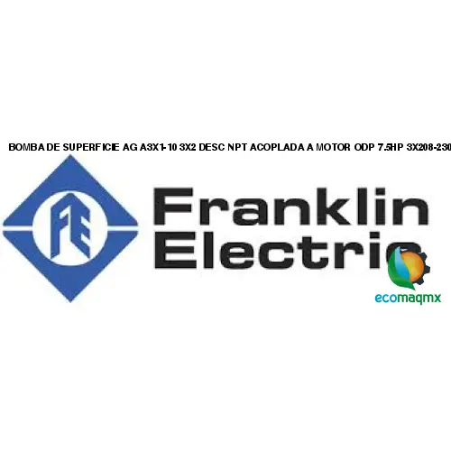 BOMBA DE SUPERFICIE AG A3X1-10 3X2 DESC NPT ACOPLADA A MOTOR ODP 7.5HP 3X208-230/460 FRANKLIN ELECTRIC