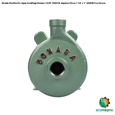 Bomba Electrica De Agua Centrifuga Bonasa 1.5 HP 15/60 NR Impulsor Fierro 1 1/4" x 1" AA6858 Uso Casero