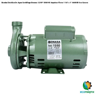 Bomba Electrica De Agua Centrifuga Bonasa 1.5 HP 15/60 NR Impulsor Fierro 1 1/4" x 1" AA6858 Uso Casero