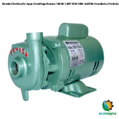 Bomba Electrica De Agua Centrífuga Bonasa 150/38 1.5HP BON150N AA3749 Monofásico Profesional Impulsor De Noryl