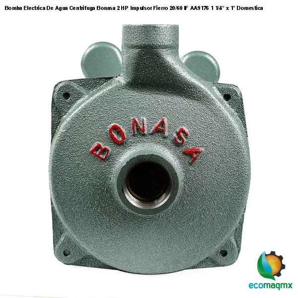 Bomba Electrica De Agua Centrifuga Bonasa 2 HP Impulsor Fierro 20/60 IF AA9176 1 1/4" x 1" Domestica