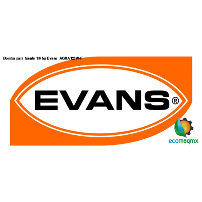 Bomba para fuente 1/6 hp Evans AQUA120W-F