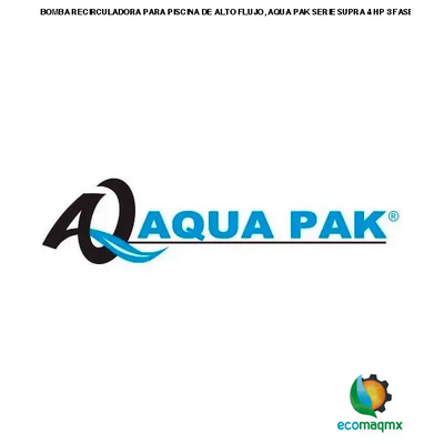 BOMBA RECIRCULADORA PARA PISCINA DE ALTO FLUJO, AQUA PAK