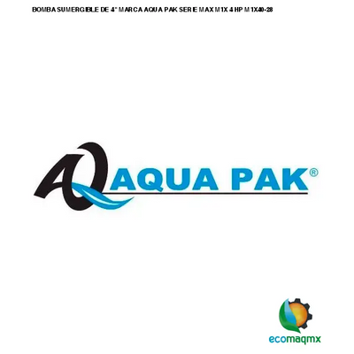 BOMBA SUMERGIBLE DE 4 MARCA AQUA PAK SERIE MAX M1X 4 HP