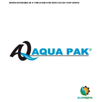 BOMBA SUMERGIBLE DE 4 MARCA AQUA PAK SERIE MAX M2X 1/2 HP