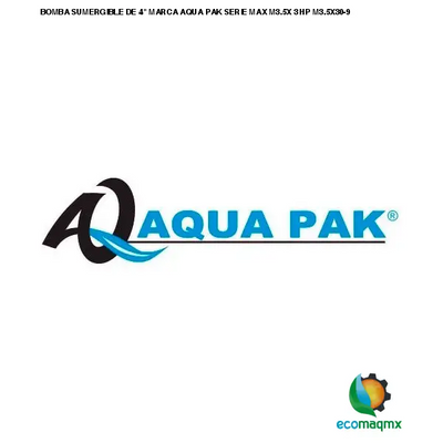 BOMBA SUMERGIBLE DE 4 MARCA AQUA PAK SERIE MAX M3.5X 3 HP