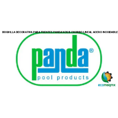 BOQUILLA DECORATIVA PARA FUENTES PANDA NOSIS CHORRO LINEAL